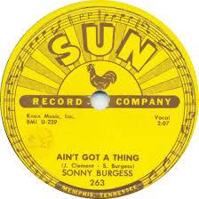 Sonny Burgess - Ain't Got A Thing - 7 Inch (7" Single)