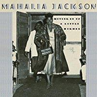 Mahalia Jackson - Moving On Up A Little Higher