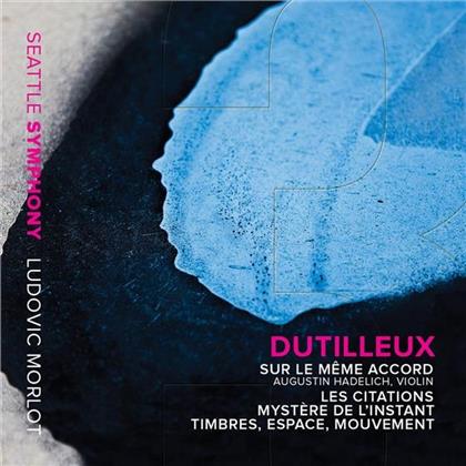 Henri Dutilleux (1916-2013), Ludovic Morlot, Augustin Hadelich & Seattle Symphony - Sur Le Meme Accord, Les Citations, Mystere de L'Instant, Timbres, Espace, Mouvement