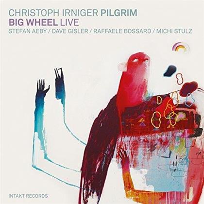 Christoph Irniger & Pilgrim - Big Wheel