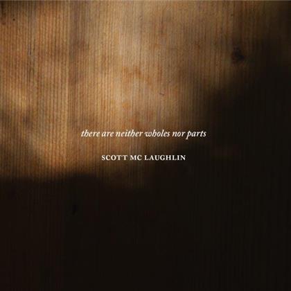 Scott McLaughlin - There Are Neither Wholes Nor Parts