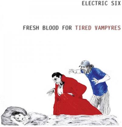 Electric Six - Fresh Blood For Tired Vampyres (Édition Limitée, LP)