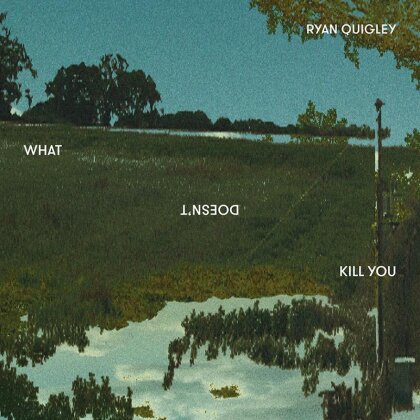 Ryan Quigley - What Doesn't Kill You