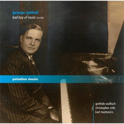 Gottlieb Wallisch, Christopher Roth, Karl Markovics, George Antheil (1900-1959) & Gottlieb Wallisch - Bad Boy Of Music (2 CDs)