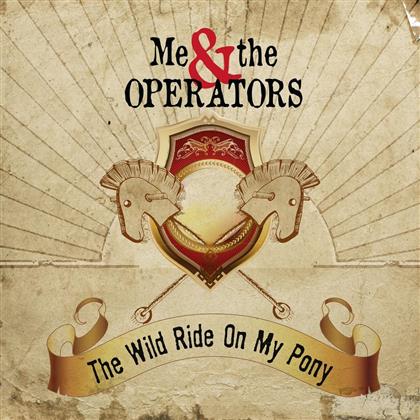 Me And The Operators - The Wild Ride On My Pony