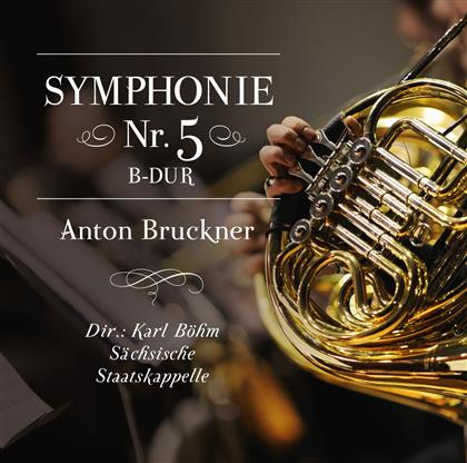 Anton Bruckner (1824-1896), Karl Böhm & Sächsische Staatskapelle Dresden - Symphonie Nr. 5 B-Dur