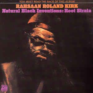 Roland Kirk - Natural Black Inventions:Root Strata (Limited Edition)