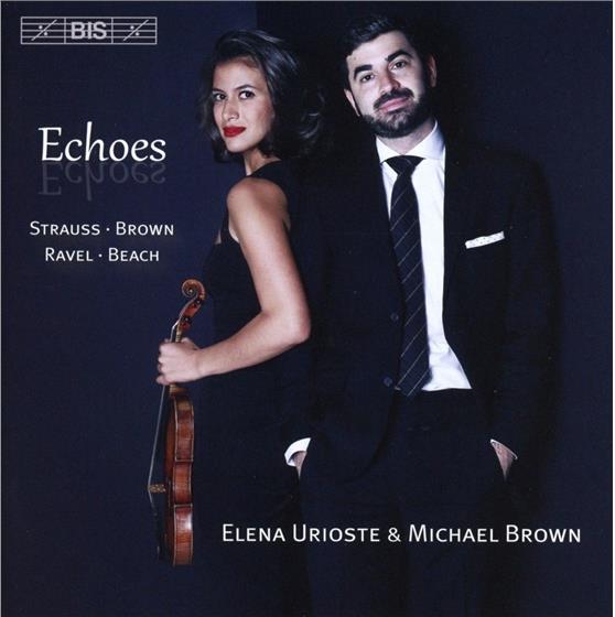 Richard Strauss (1864-1949), Richard Brown, Maurice Ravel (1875-1937), Amy Beach (1867-1944), Elena Urioste, … - Echoes: Works For Violin+Piano