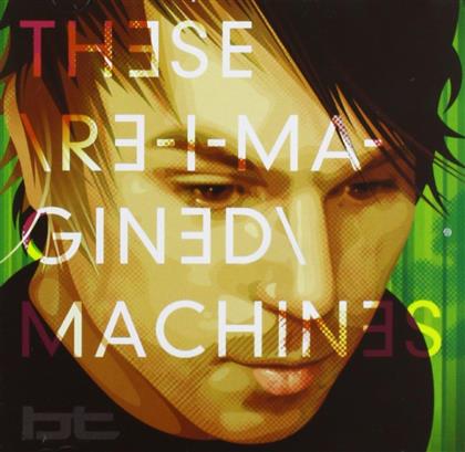 BT - These Re Imagined Machines (2 CDs)