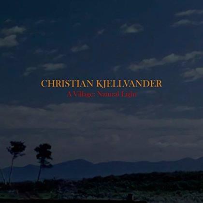 Christian Kjellvander - A Village: Natural Light (LP + CD)