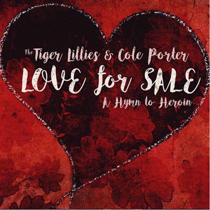 The Tiger Lillies & Cole Porter - Love For Sale: A Hymn To Heroin
