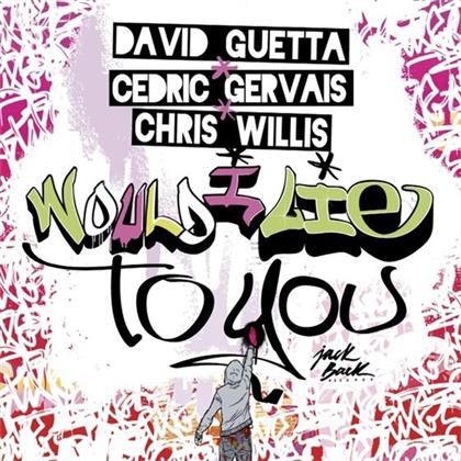 David Guetta feat. Cedric Gervais - Would I Lie To You