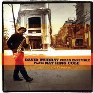 David Murray & Cuban Ensemble - Plays Nat King Cole
