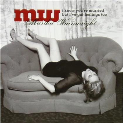 Martha Wainwright - I Know You're Married But I've Got Feelings Too - 14 Tracks