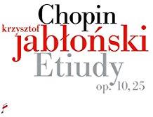 Krysztof Jablonski & Frédéric Chopin (1810-1849) - Etudes Op.10 & 25