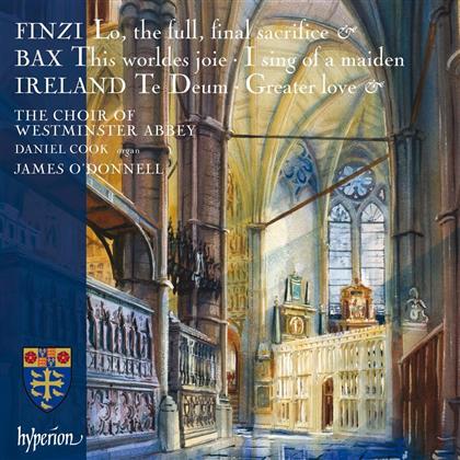 The Choir of Westminster Abbey, Gerald Finzi (1901-1956), Arnold Bax (1883-1953), John Ireland (1879-1962) & James O'Donnell - Lo, the full, final sacrifice - This worldes joie - I sing of a maiden - Te Deum - Greater Love