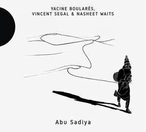 Yacine Boulares, Vincent Segal & Nasheet Waits - Abu Sadiya