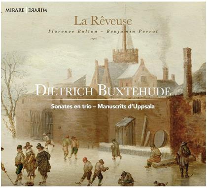 La Reveuse, Florence Bolton, Benjamin Perrot & Dietrich Buxtehude (1637-1707) - Trio Sonatas - Sonates en trio - Manuscrits d'Uppsala