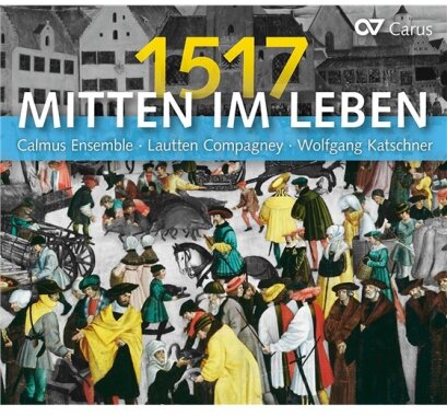 Calmus, Lautten Compagney & Wolfgang Klatschner - Mitten Im Leben 1517