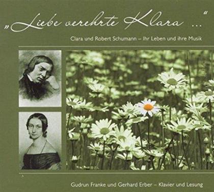 Clara Schumann, Robert Schumann (1810-1856), Gerhard Erber & Gudrun Franke - Liebe Verehrte Klara - Clara und Robert Schumann - Ihr Leben und ihre Musik