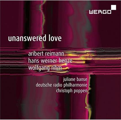Aribert Reimann (*1936), Hans Werner Henze (1926 - 2012), Wolfgang Rihm (*1952), Christoph Poppen, Juliane Banse, … - Unanswered Love