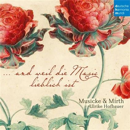 Ulrike Hofbauer & Musicke & Mirth - und weil die Music lieblich ist - Tanzsätze Und Madrigale