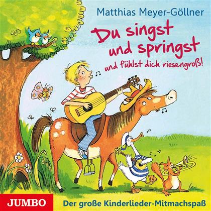 Matthias Meyer-Göllner - Du Singst Und Springst Und Fühlst Dich Riesengross