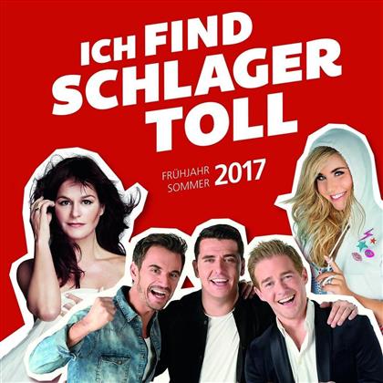 Ich Find' Schlager Toll - Various - Früjahr/Sommer 2017 (2 CDs)
