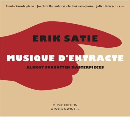 Erik Satie (1866-1925), Joachim Badenhorst, Julie Läderach & Fumio Yasuda - Musique D'Entracte - Almost Forgotten Masterpieces