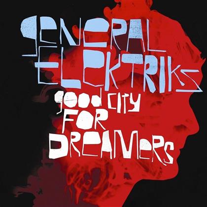 General Elektriks - Good City For Dreamers - 2017 Reissue