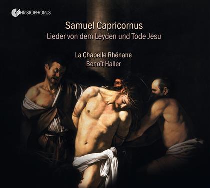 La Chapelle Rhenane & Samuel Capricornus - Lieder Vom Leyden+Tode Jesu