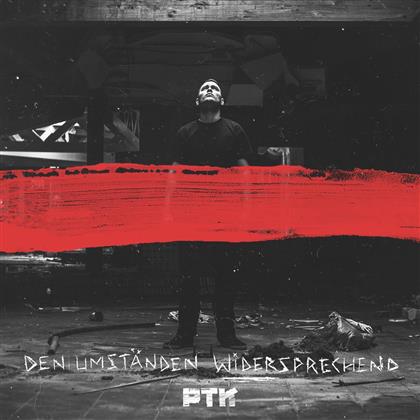 PTK - Den Umstaenden Widersprechend