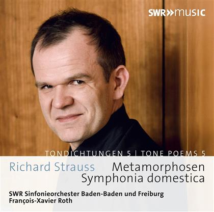 Richard Strauss (1864-1949), François-Xavier Roth & SWR Sinfonieorchester Baden Baden & Freiburg - Tone Poems Vol.5 - Metamorphosen, Symphonia Domestica