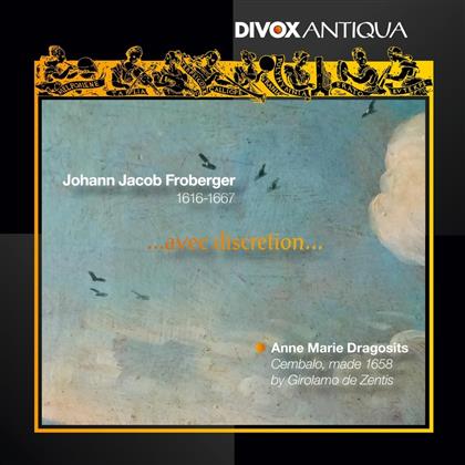 Anne Marie Dragosits & Johann-Jakob Froberger (1616-1667) - Avec Discretion