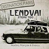 Lendvai String Trio, Bohuslav Martinu (1890-1959), Jean Françaix (1912-1997) & George Enescu (1881-1955) - Destination Paris