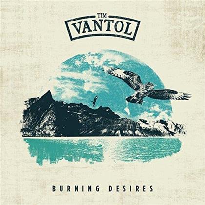 Tim Vantol - Burning Desires (Digipack Edition)
