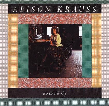 Alison Krauss - Too Late To Cry - Reissue