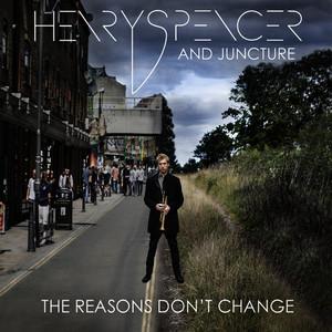 Henry Spencer - Reasons Don't Change