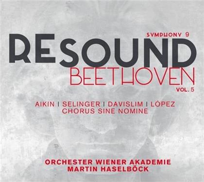 Ludwig van Beethoven (1770-1827), Martin Haselböck & Orchester Wiener Akademie - Resound Beethoven Vol. 5 - Symphonie Nr. 9 op. 125