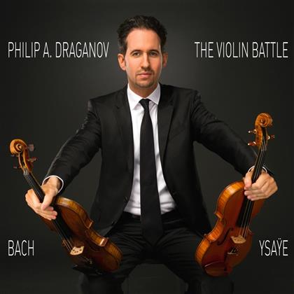 Philip A. Draganov, Johann Sebastian Bach (1685-1750), Eugène Ysaÿe (1858-1931) & + - The Violin Battle