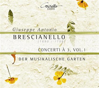 Giuseppe Antonio Brescianello (1690-1758) & Ensemble Der Musikalische Garten - Concerti a 3 Vol. 1