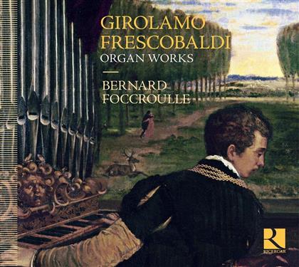 Girolamo Frescobaldi (1583-1643) & Bernard Foccroulle (*1953) - Orgelwerke