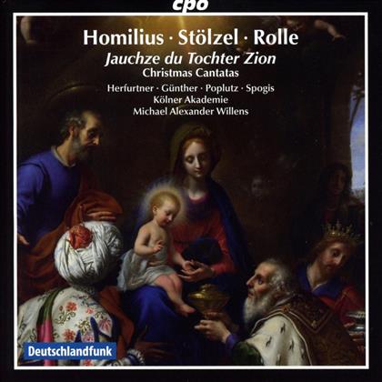 Gottfried August Homilius, Stölzl, Johann Heinrich Rolle (1716-1785), Michael Alexander Willens & Kölner Akademie - Jauchze Du Tochter Zion - Christmas Cantatas