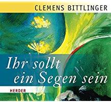 Clemens Bittlinger - Ihr Sollt Ein Segen Sein