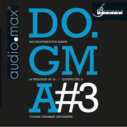 Dogma Chamber Orchestra & Dimitri Schostakowitsch (1906-1975) - Dogma 3: The Shostakovich Album - 24 Preludes Op. 34, Quartet No. 8, (Hybrid SACD)