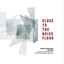 Close To The Noise Floor - UK Electronica 75-83 (Édition Limitée, 2 LP)