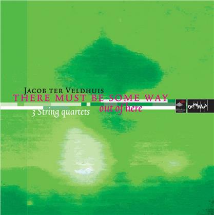 The Netherlands String Quartet & Jacob Ter Veldhuis (*1951) - There Must Be Some Way Out Of Here