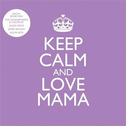 Keep Calm And Love Mama