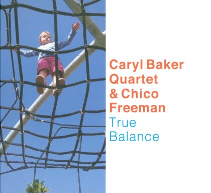 Caryl Baker Quartet & Chico Freeman - True Balance