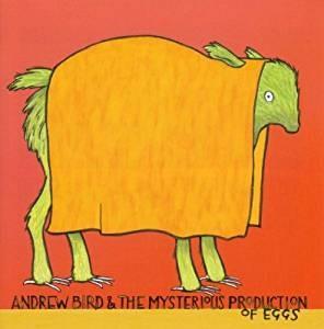 Andrew Bird - Mysterious Production Of Eggs